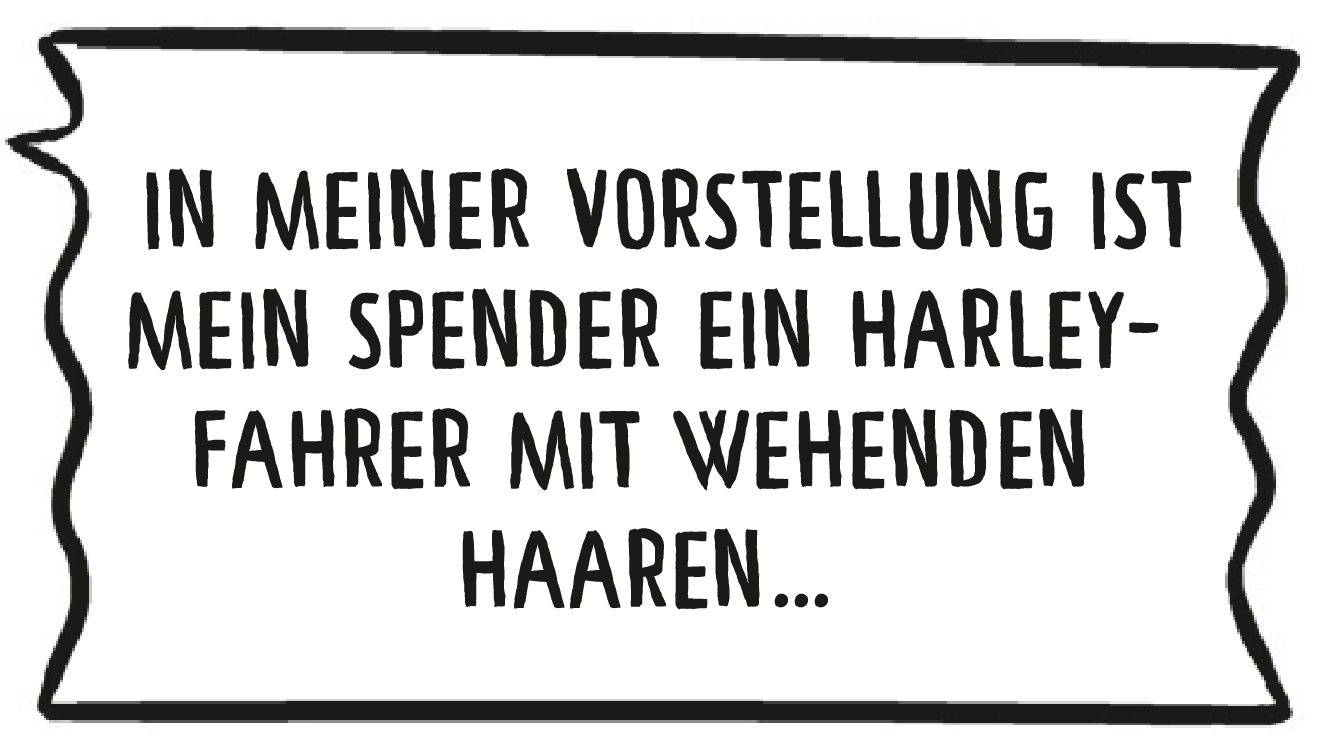 Hubert sagt: In meiner Vorstellung ist mein Spender ein Harley-Fahrer mit wehenden Haaren – und nun begleitet mich sein Herz ein Stück auf einer Reise.