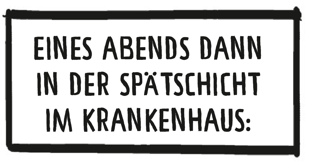 Textkasten: Eines Abends dann in der Spätschicht im Krankenhaus (Hubert war Krankenpfleger):